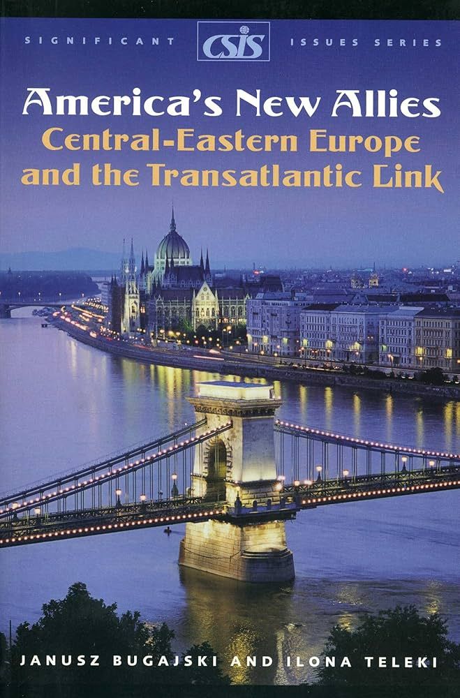 Janusz Bugajski book America’s New European Allies Central-Eastern Europe and the Transatlantic Link