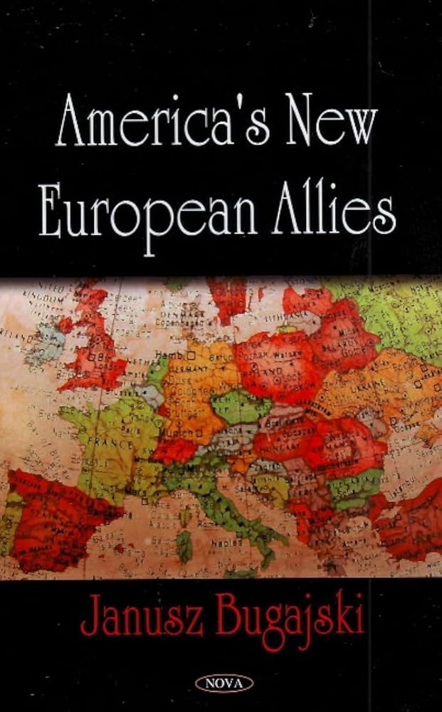 Janusz Bugajski book America's New European Allies