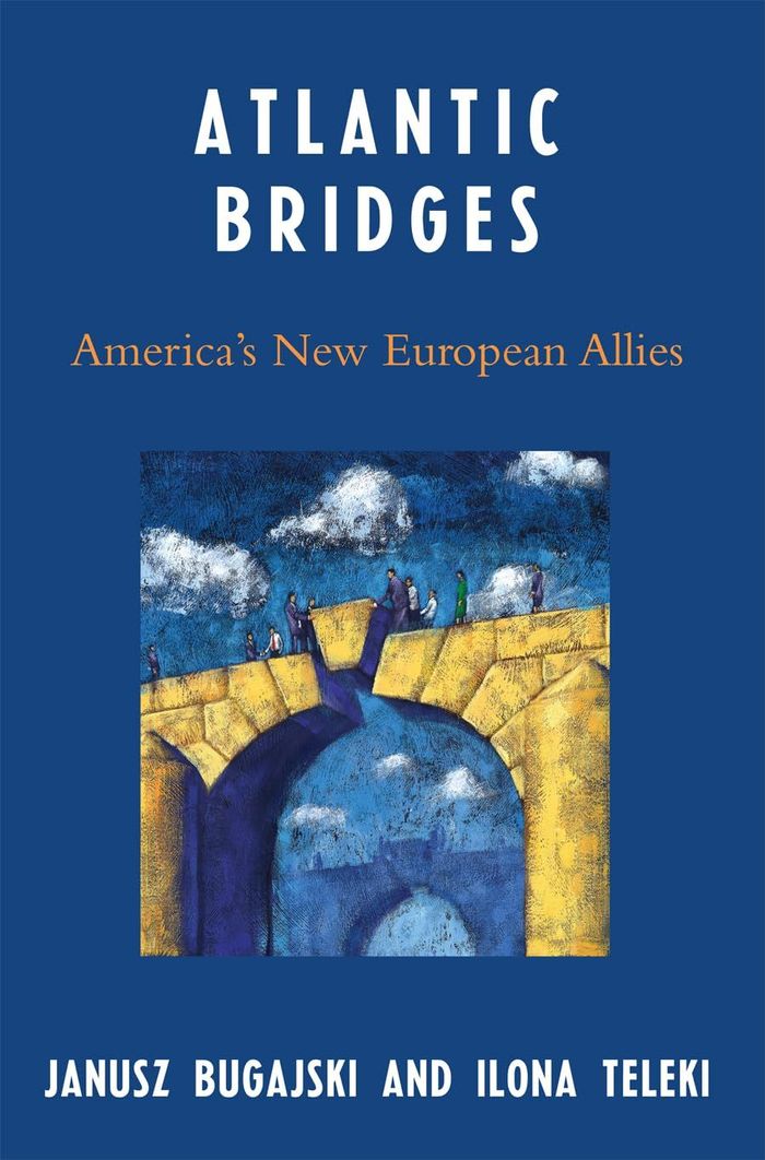 Janusz Bugajski book Atlantic Bridges America's New European Allies
