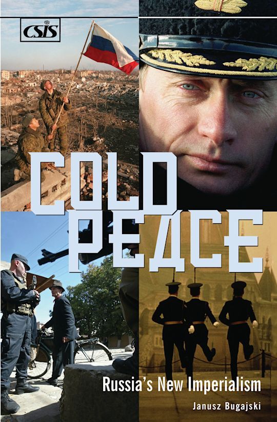Janusz Bugajski book Cold Peace Russia's New Imperialism