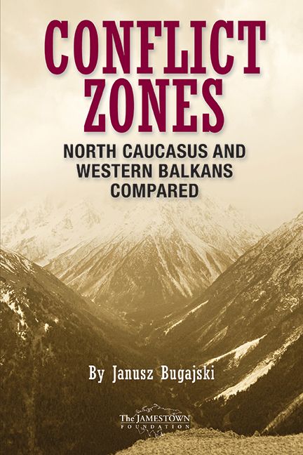 Janusz Bugajski Conflict Zones North Caucasus and Western Balkans Compared