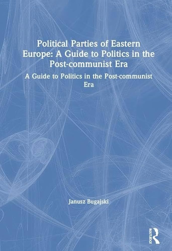 Janusz Bugajski book Political Parties of Eastern Europe A Guide to Politics in the Post-communist Era