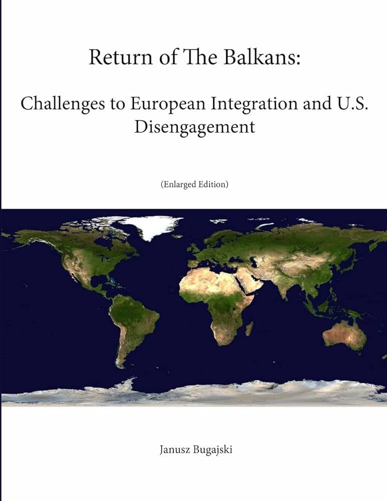 Janusz Bugajski book Return of the Balkans Challenges to European Integration and U.S. Disengagement